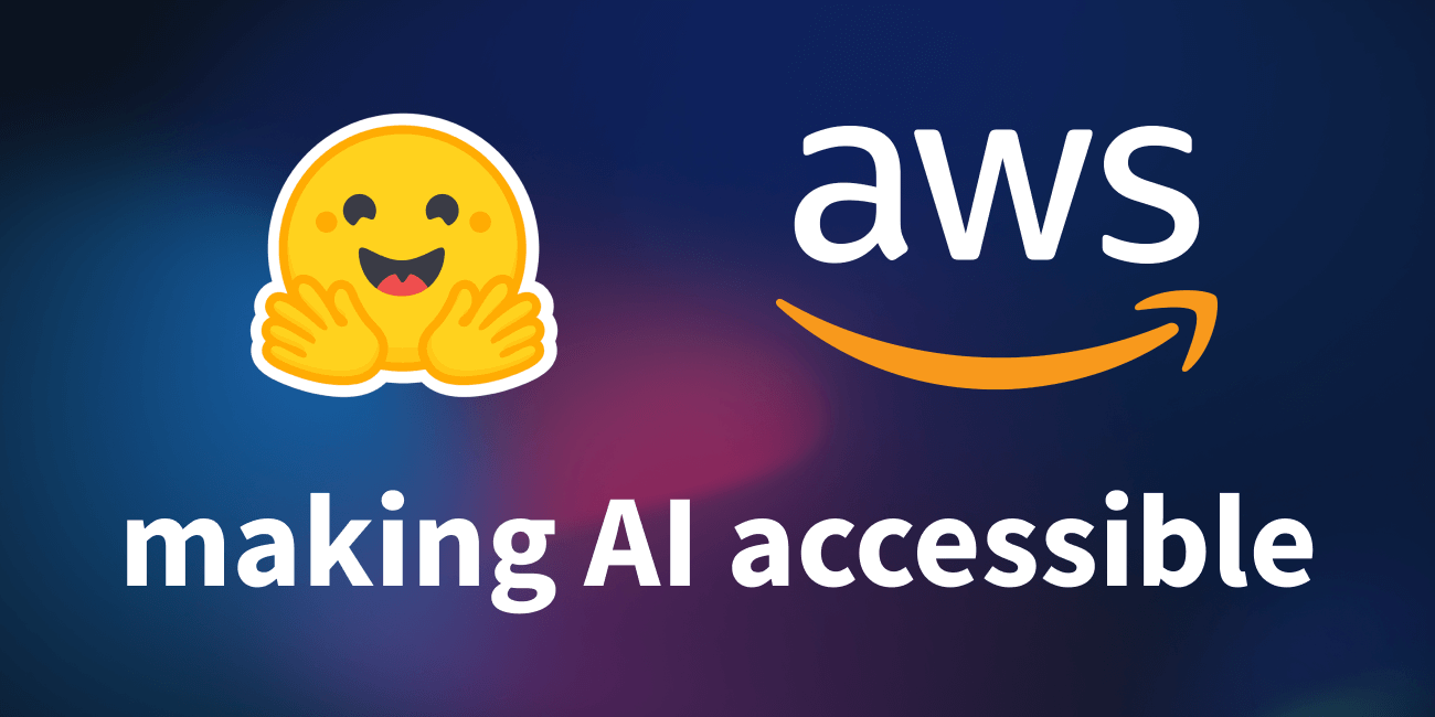 AWS and Hugging Face aim to make next-generation models and AI more accessible